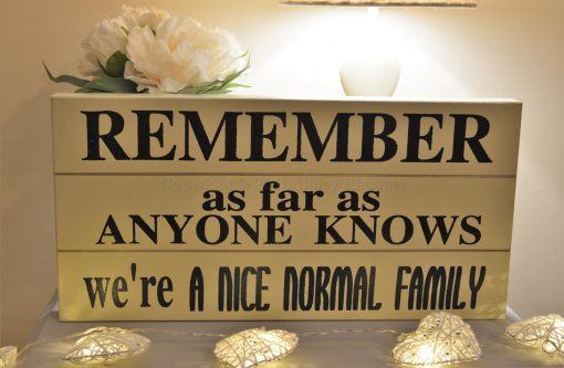 Remember We Are A Nice Normal Family Sign