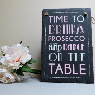 Time To Drink Prosecco And Dance On The Table Slate Sign
