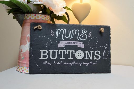 Mum's Are Like Buttons The Hold Everything Together Slate Sign 4